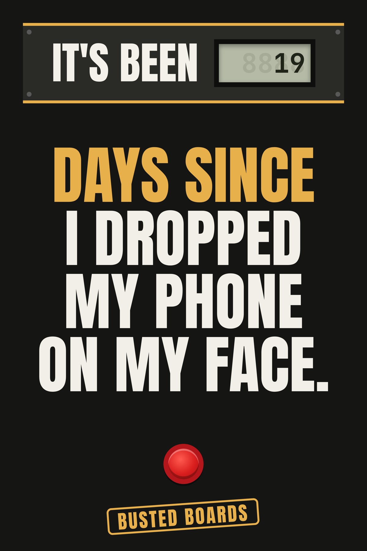 Days since I dropped my phone on my face.